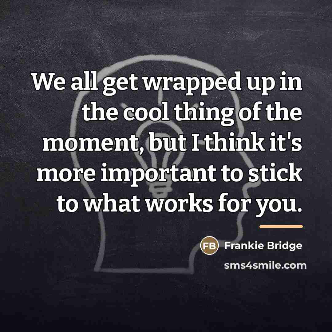 “We all get wrapped up in the cool thing of…” quote by Frankie Bridge