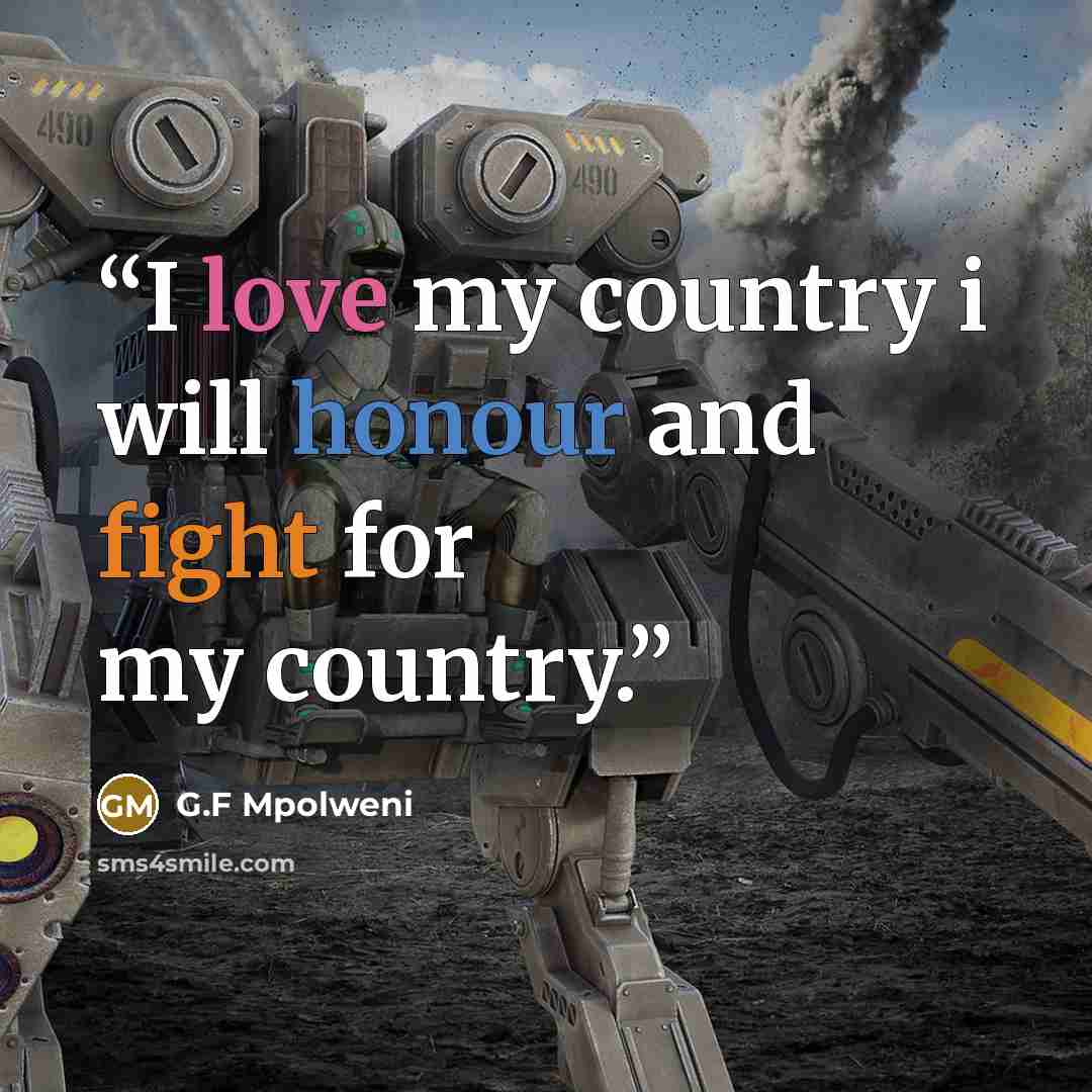 “I love my country i will honour and fight for my country.” quote by G.F Mpolweni
