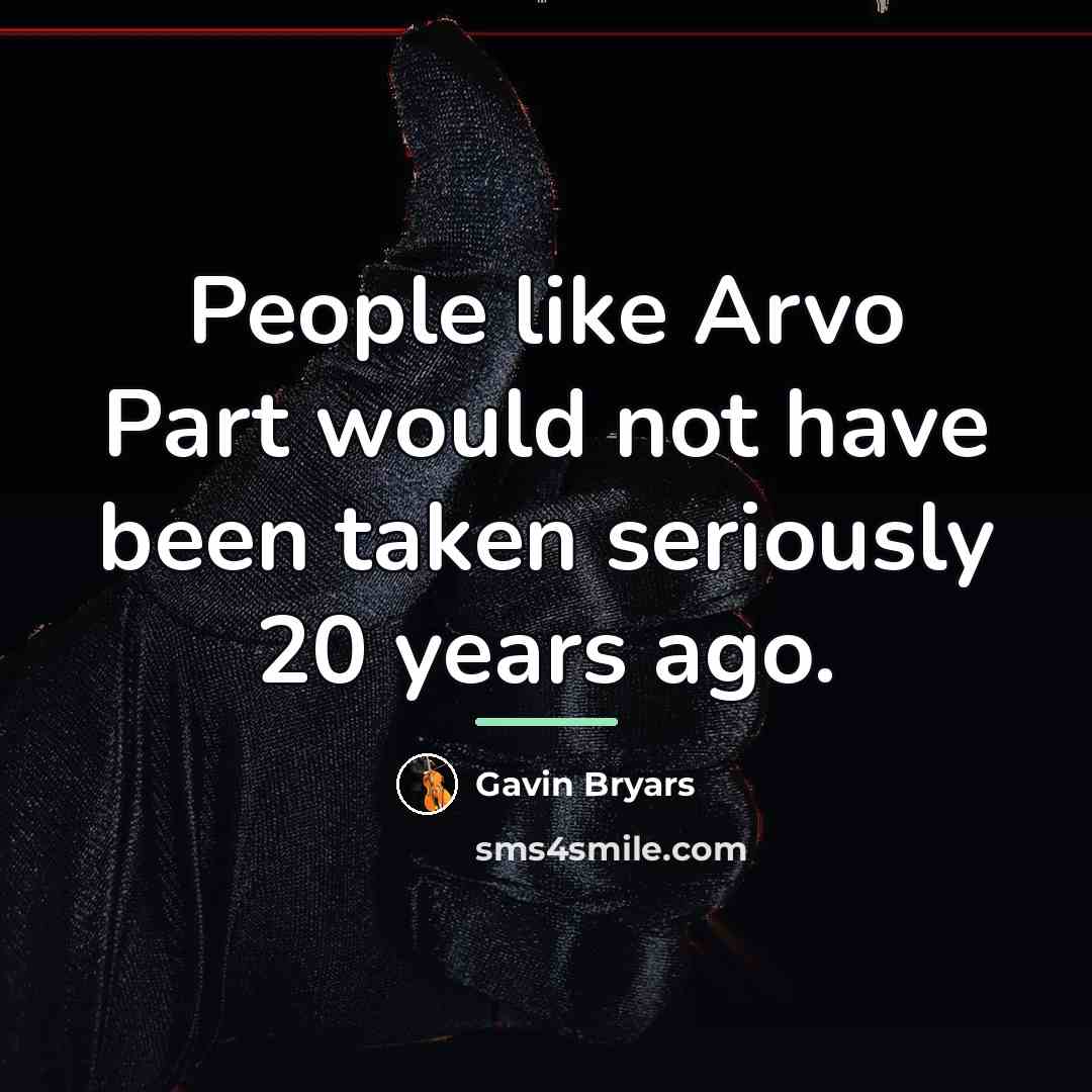 “People like Arvo Part would not have been taken seriously…” quote by Gavin Bryars