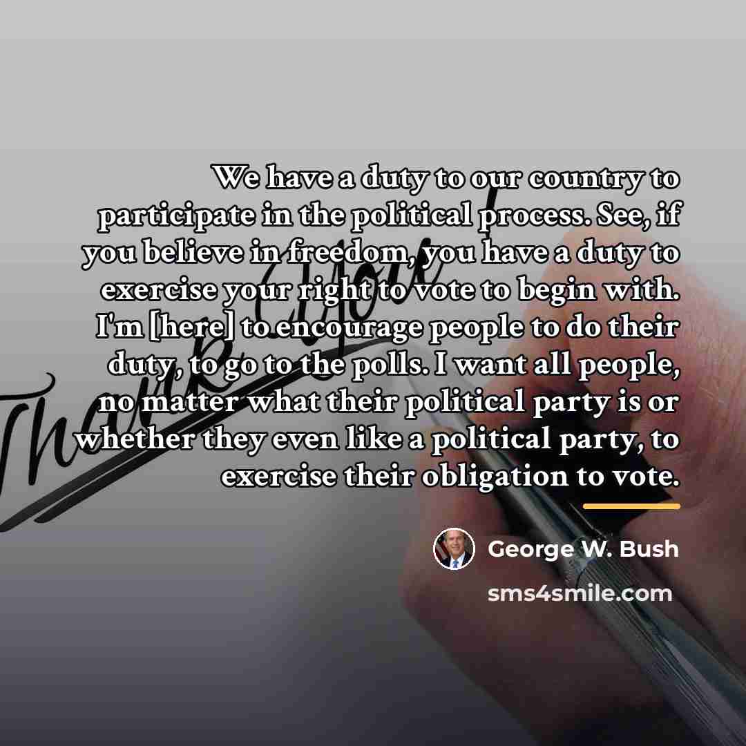 “We have a duty to our country to participate in…” quote by George W. Bush