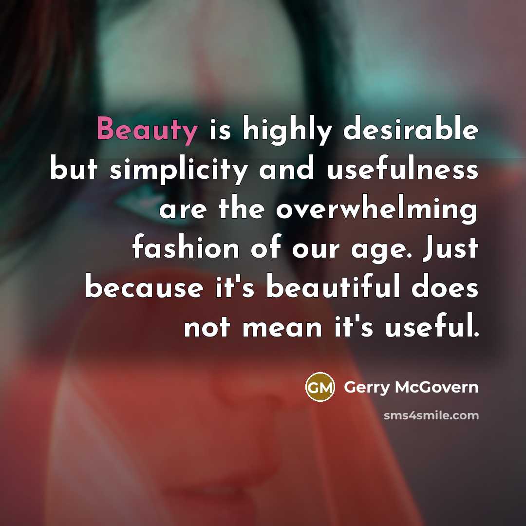 “Beauty is highly desirable but simplicity and usefulness are the…” quote by Gerry McGovern