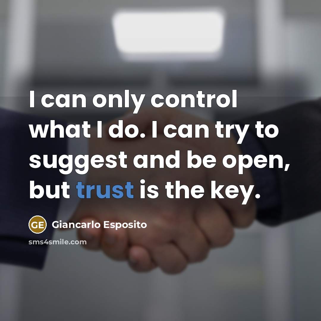 “I can only control what I do. I can try to suggest and be open, but trust is the key.” quote by Giancarlo Esposito