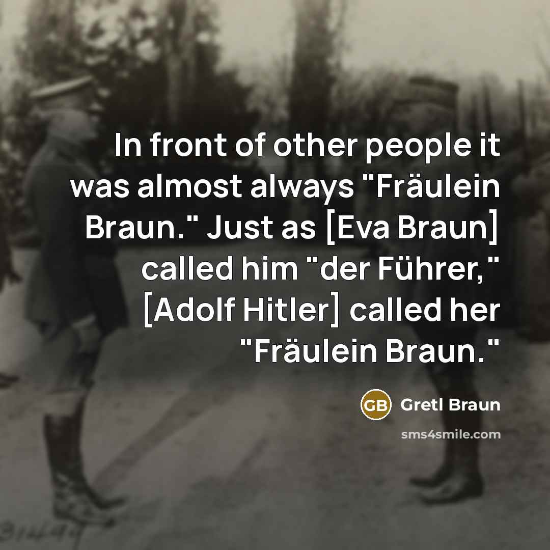 “In front of other people it was almost always "Fräulein…” quote by Gretl Braun