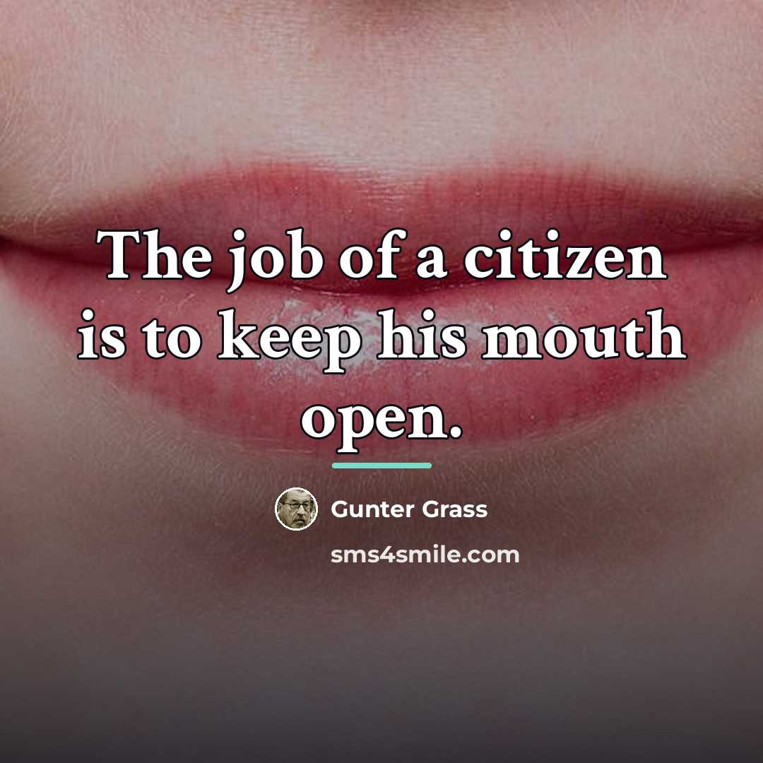 “The job of a citizen is to keep his mouth…” quote by Gunter Grass