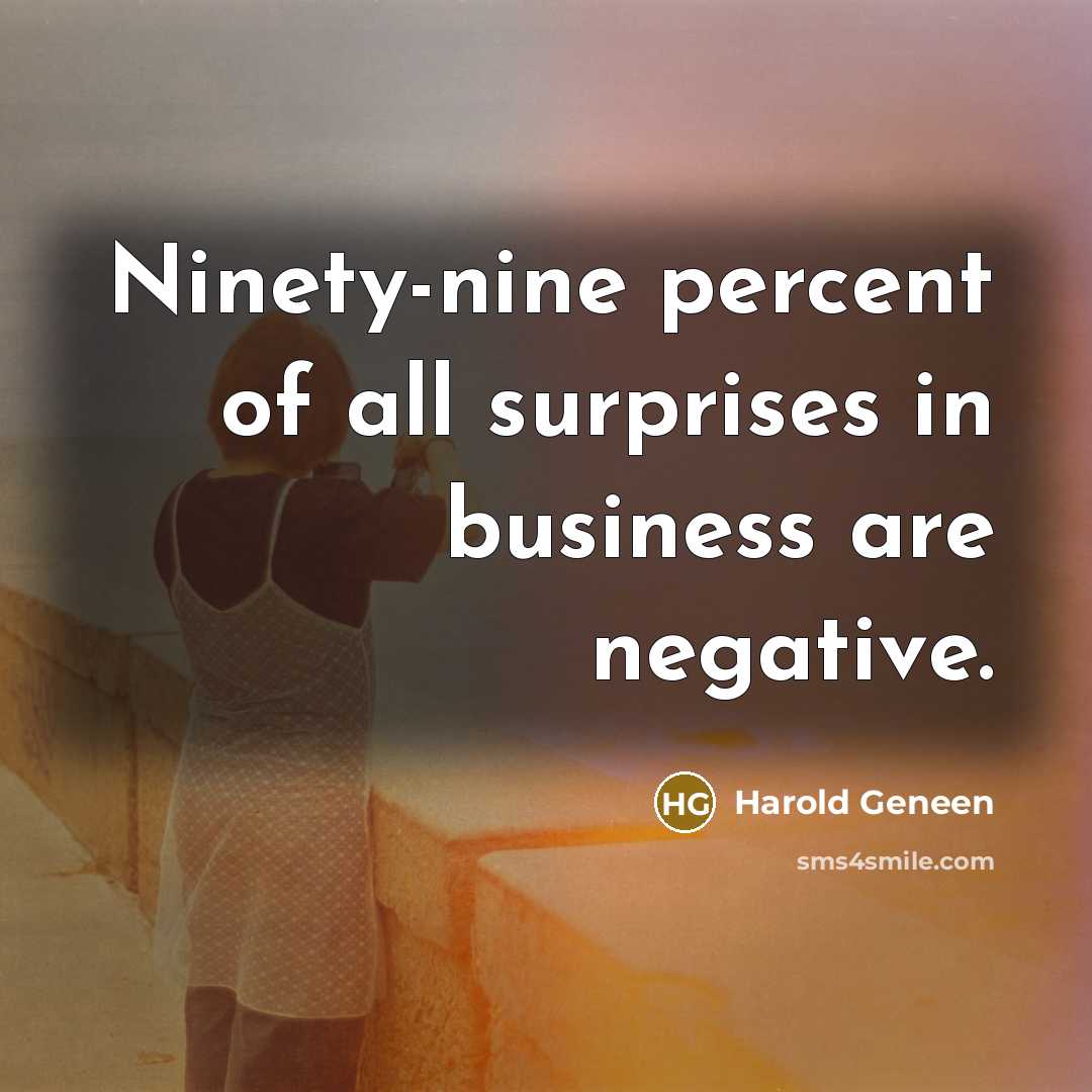 “Ninety-nine percent of all surprises in business are negative.…” quote by Harold Geneen