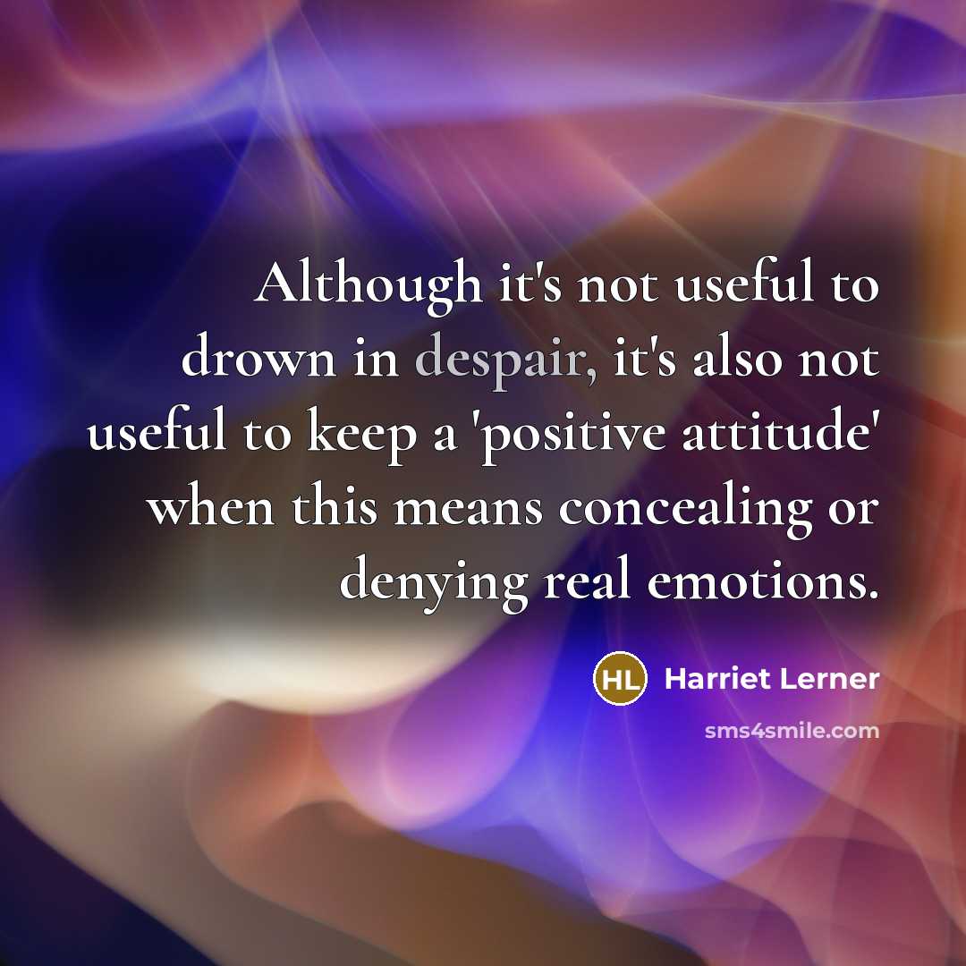 “Although it's not useful to drown in despair, it's also…” quote by Harriet Lerner