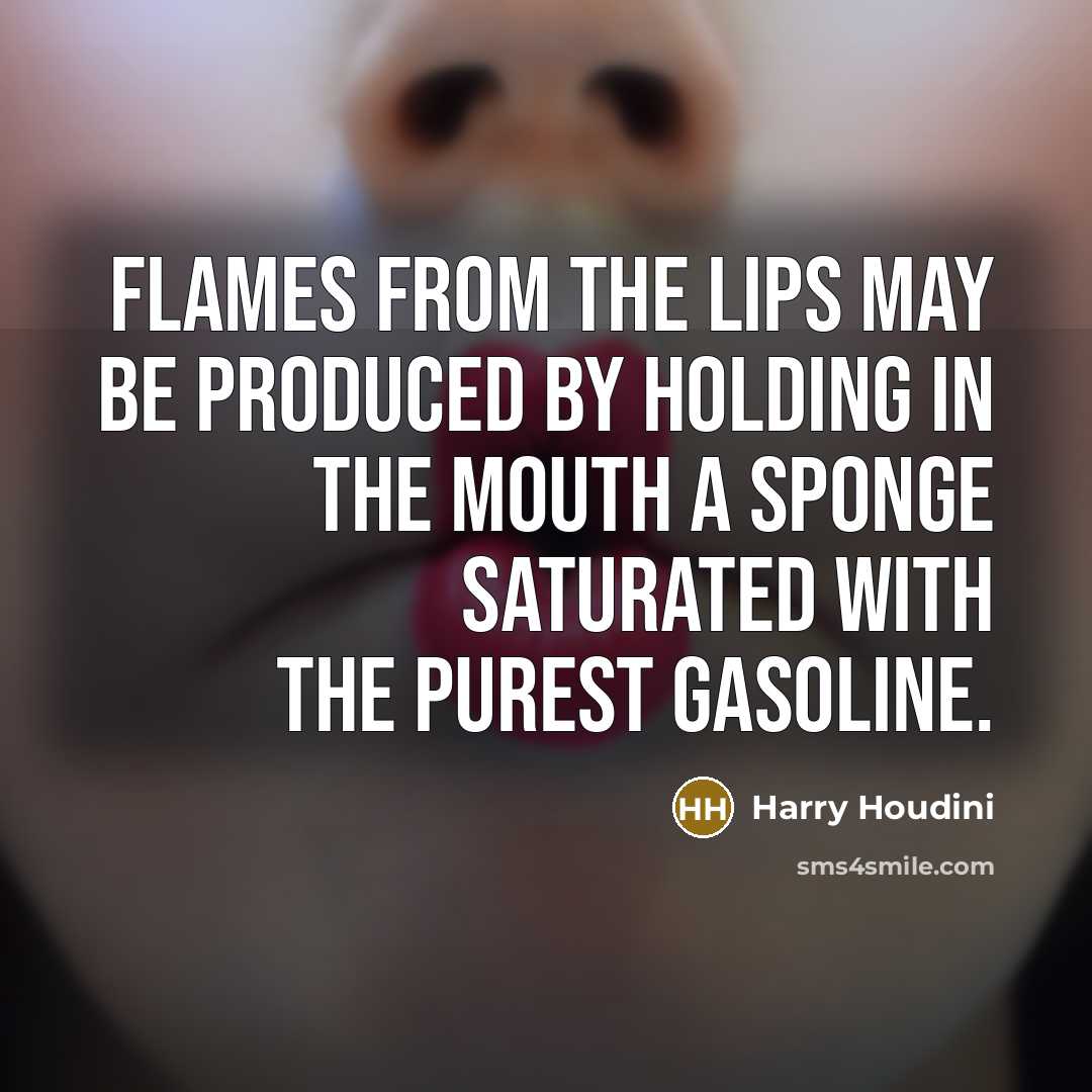 “Flames from the lips may be produced by holding in…” quote by Harry Houdini