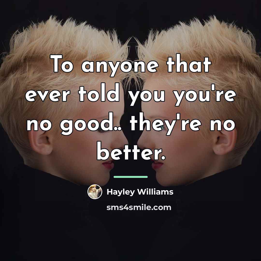 “To anyone that ever told you you're no good.. they're…” quote by Hayley Williams