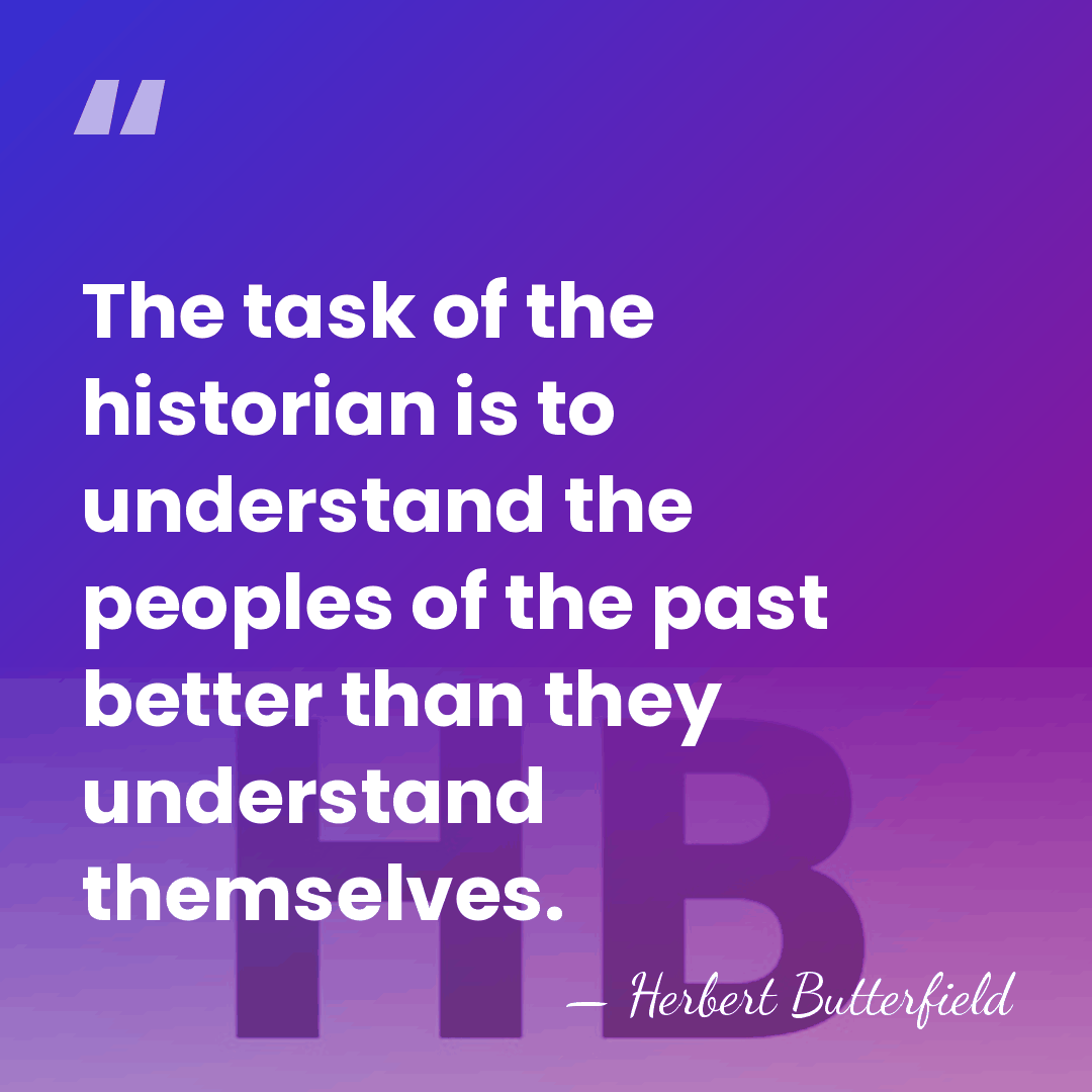 The task of the historian is to understand the peoples of the&hellip; - Herbert Butterfield