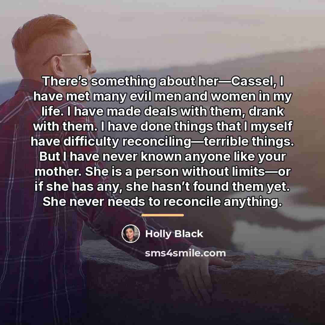 “There’s something about her—Cassel, I have met many evil men…” quote by Holly Black