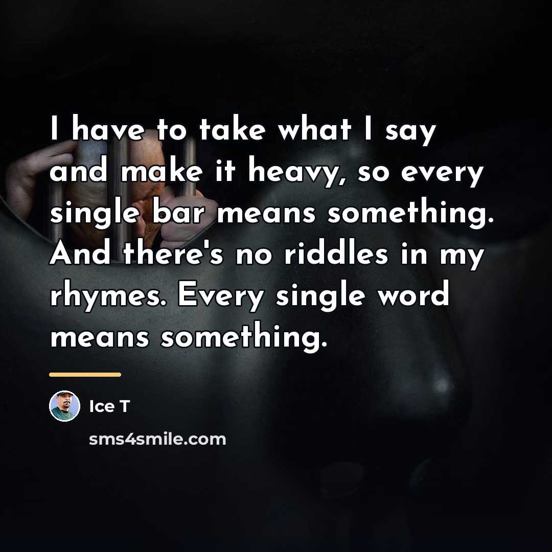 “I have to take what I say and make it…” quote by Ice T