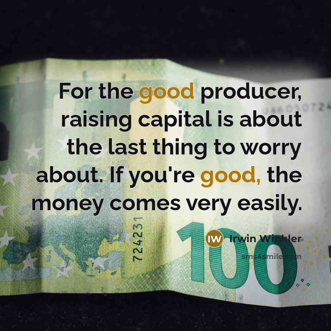 “For the good producer, raising capital is about the last…” quote by Irwin Winkler