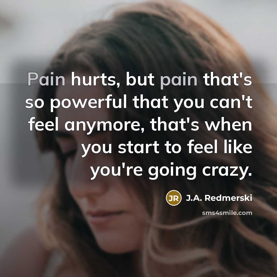 “Pain hurts, but pain that's so powerful that you can't…” quote by J.A. Redmerski