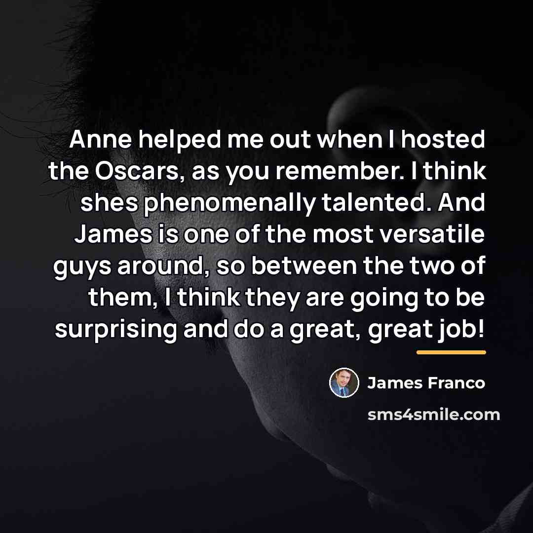 “Anne helped me out when I hosted the Oscars, as…” quote by James Franco