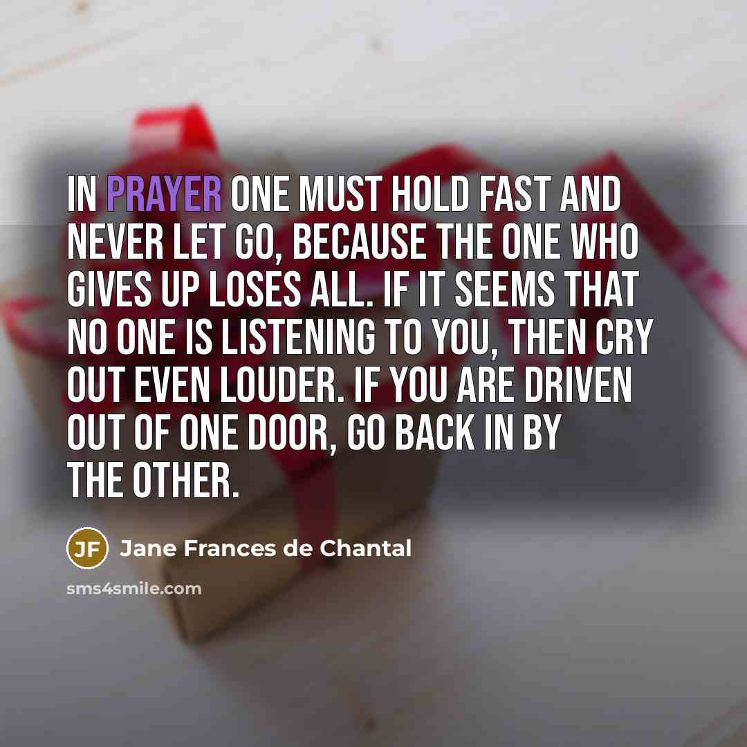 “In prayer one must hold fast and never let go,…” quote by Jane Frances de Chantal