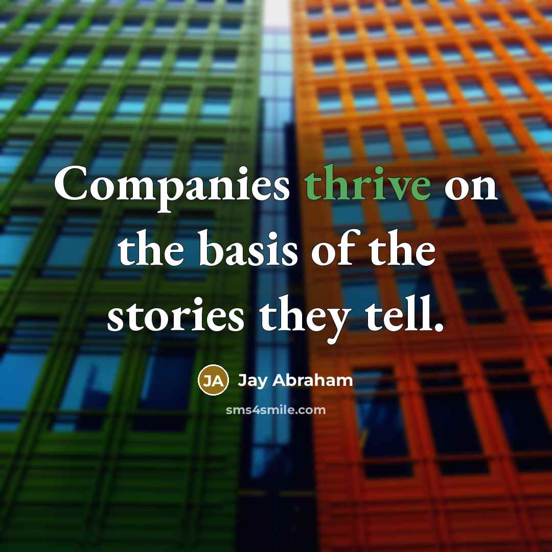 “Companies thrive on the basis of the stories they tell.…” quote by Jay Abraham
