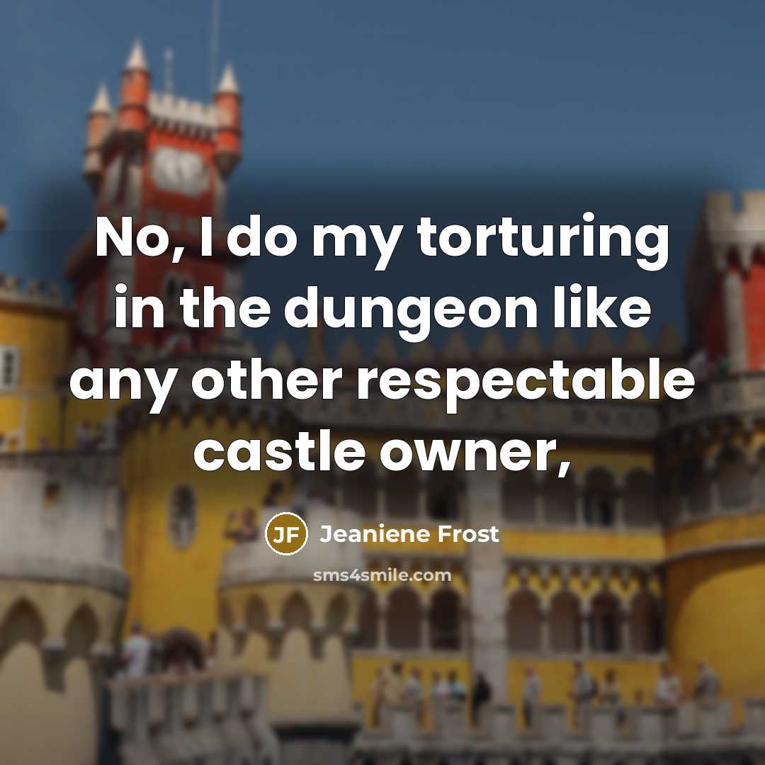 “No, I do my torturing in the dungeon like any…” quote by Jeaniene Frost