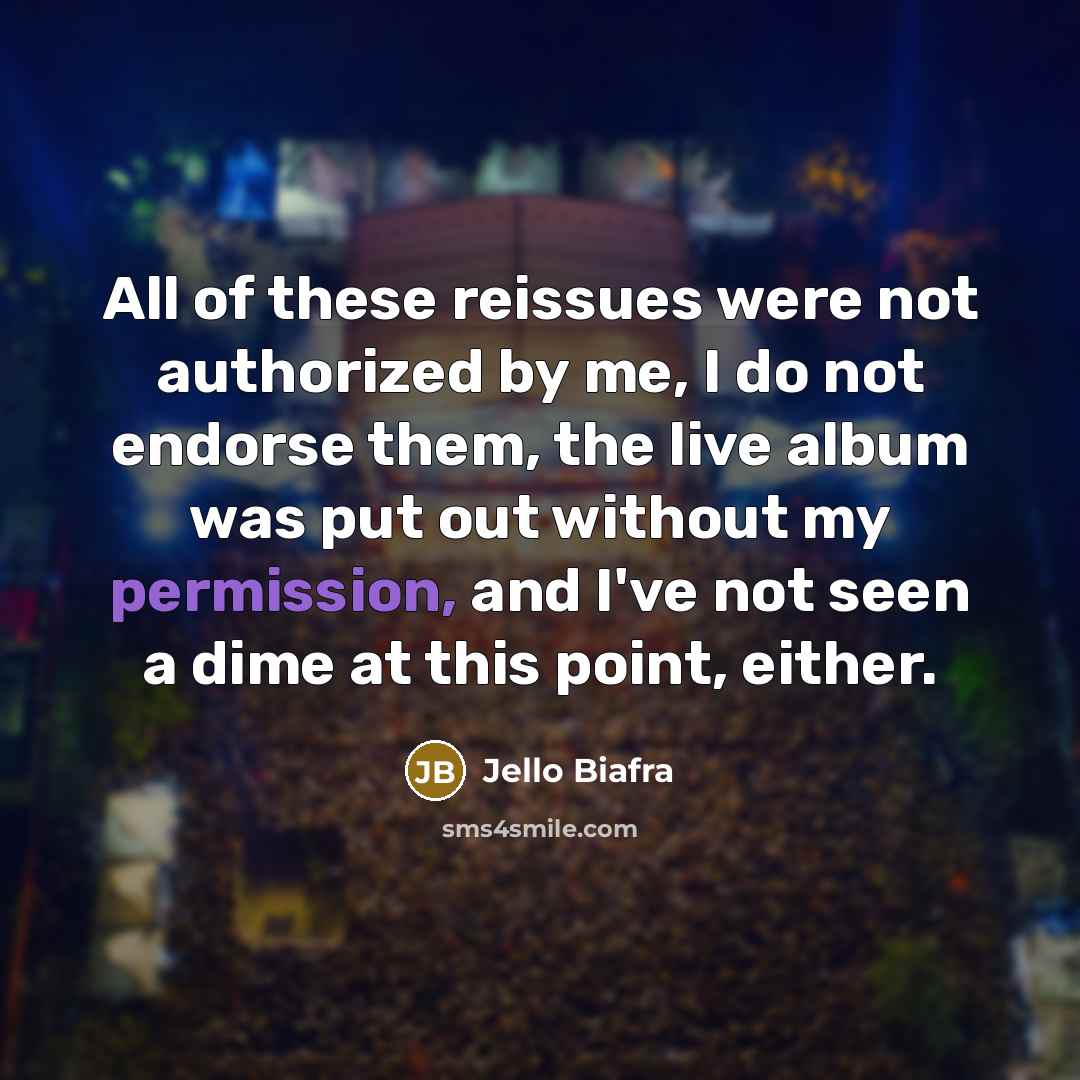 “All of these reissues were not authorized by me, I…” quote by Jello Biafra