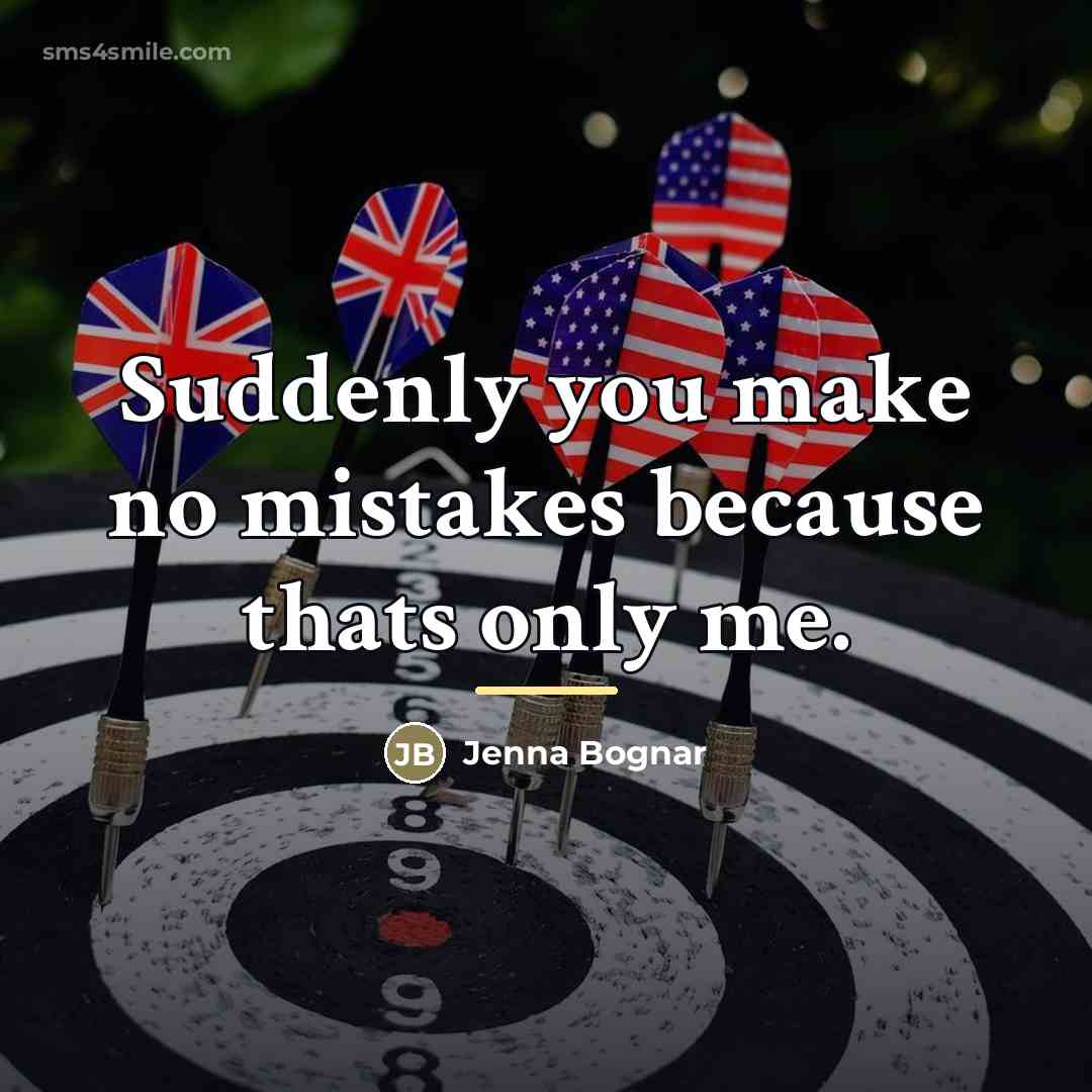 “Suddenly you make no mistakes because thats only me.…” quote by Jenna Bognar