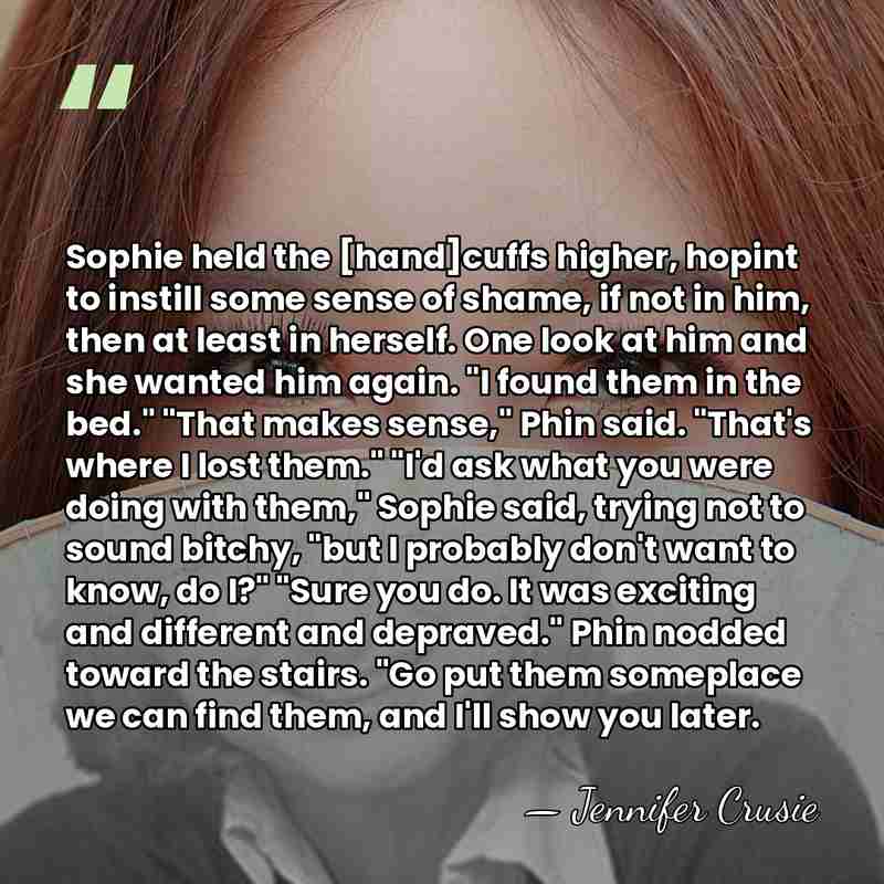 Sophie held the [hand]cuffs higher, hopint to instill some sense of shame,&hellip; - Jennifer Crusie