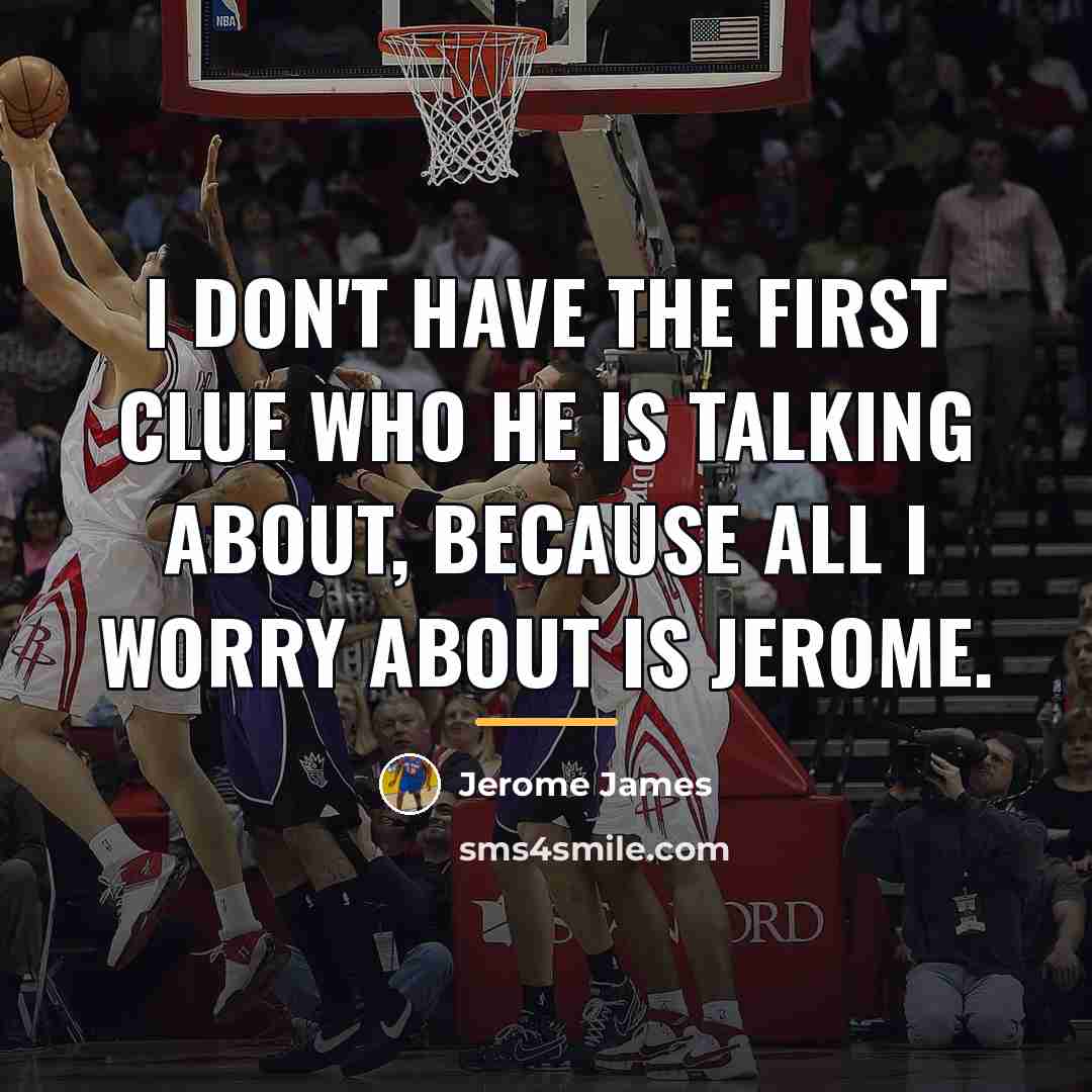 “I don't have the first clue who he is talking…” quote by Jerome James
