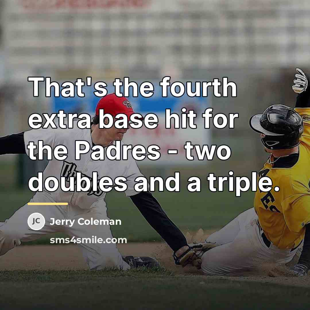 “That's the fourth extra base hit for the Padres -…” quote by Jerry Coleman