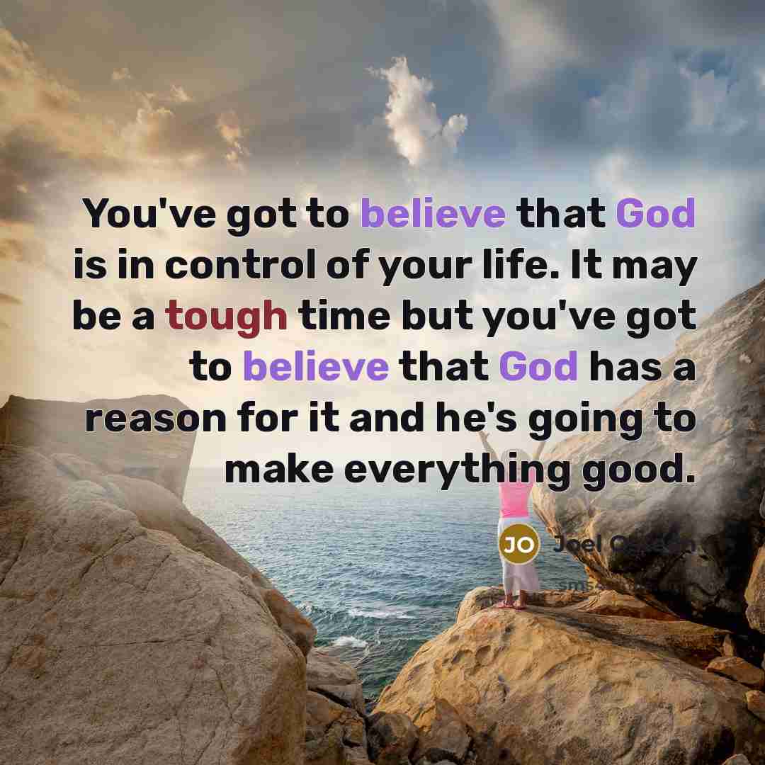 “You've got to believe that God is in control of…” quote by Joel Osteen