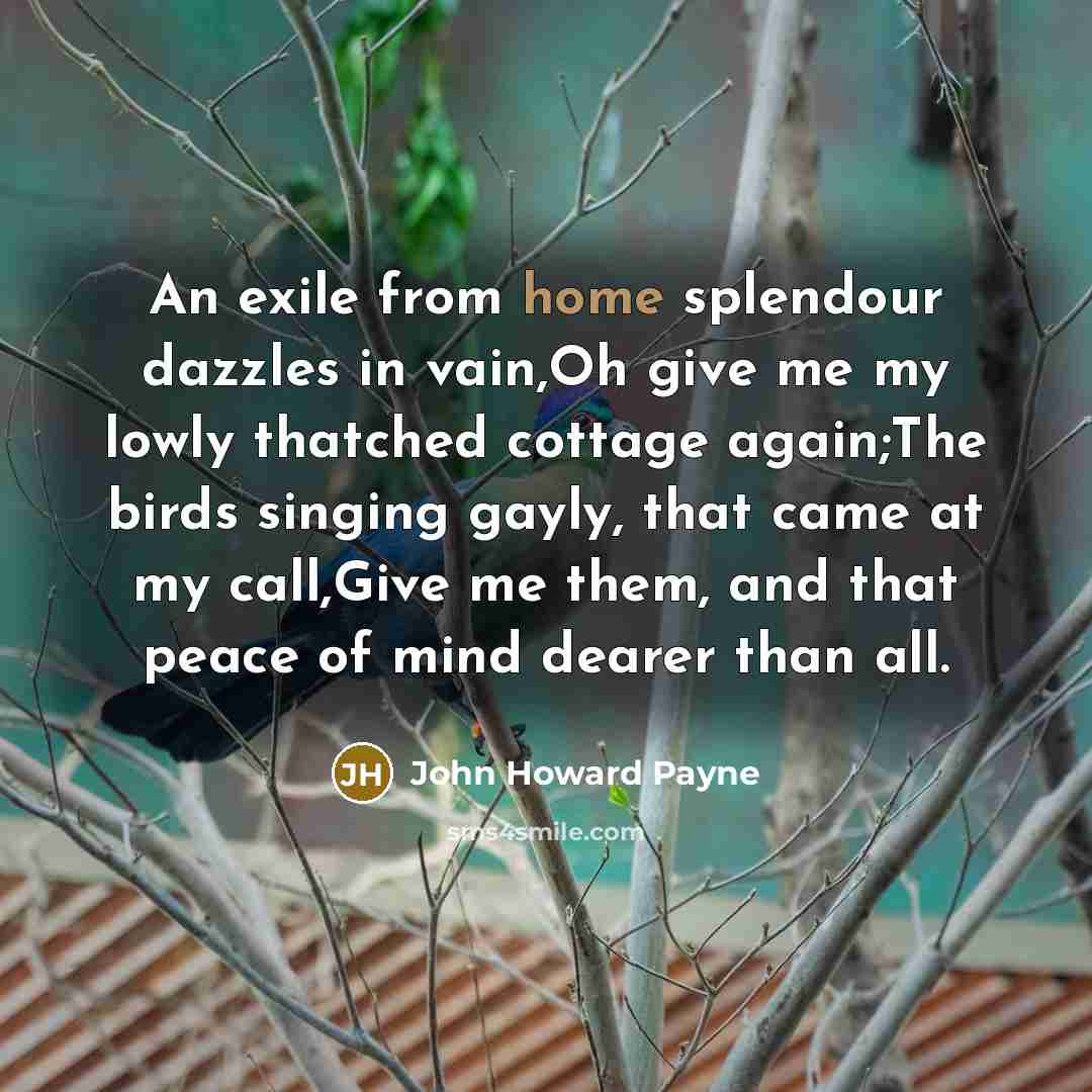 “An exile from home splendour dazzles in vain,Oh give me…” quote by John Howard Payne