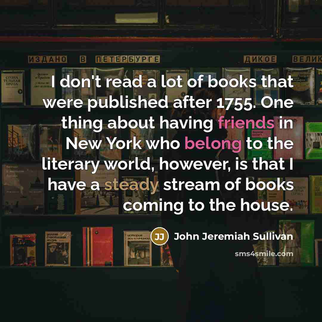 “I don't read a lot of books that were published…” quote by John Jeremiah Sullivan