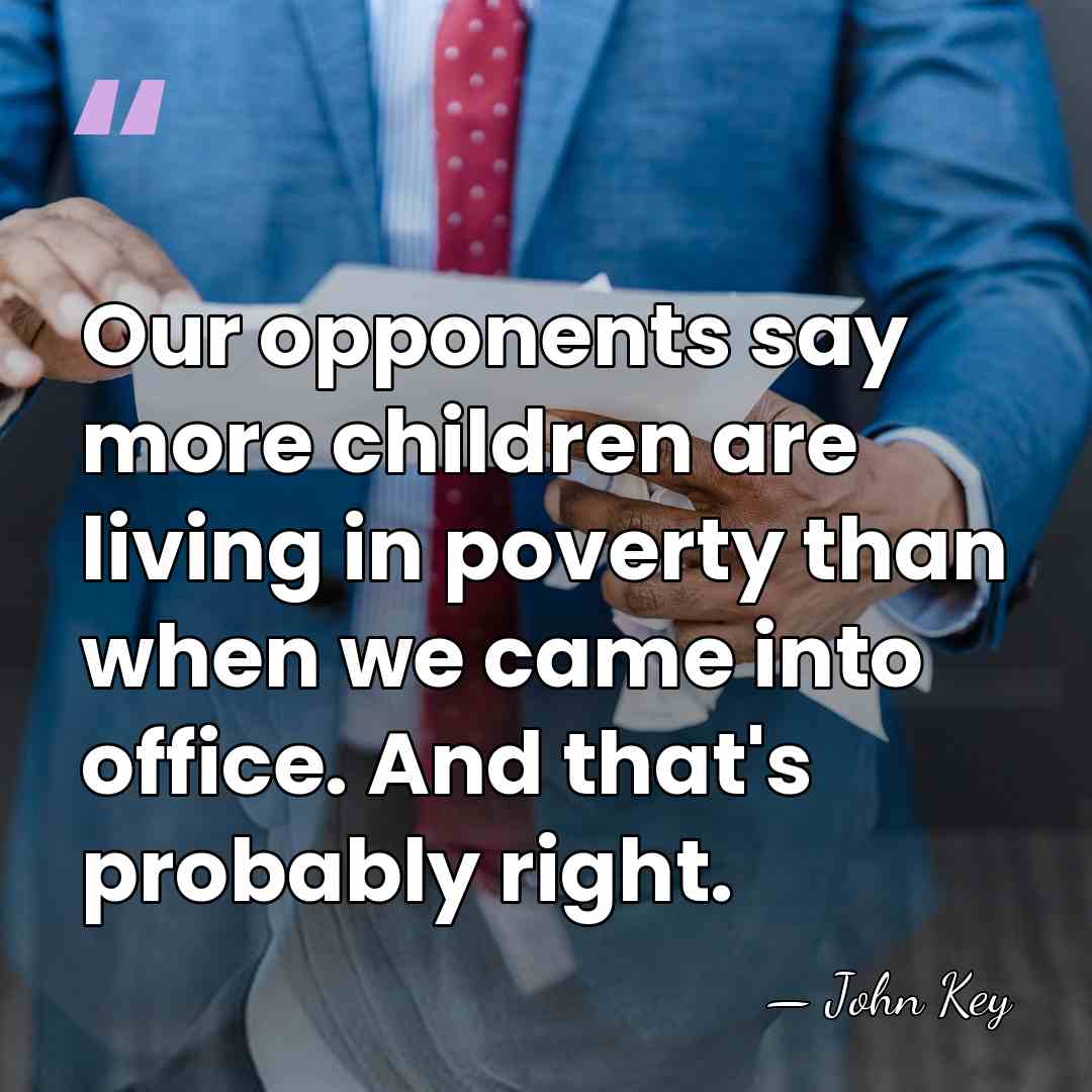 Our opponents say more children are living in poverty than when we&hellip; - John Key