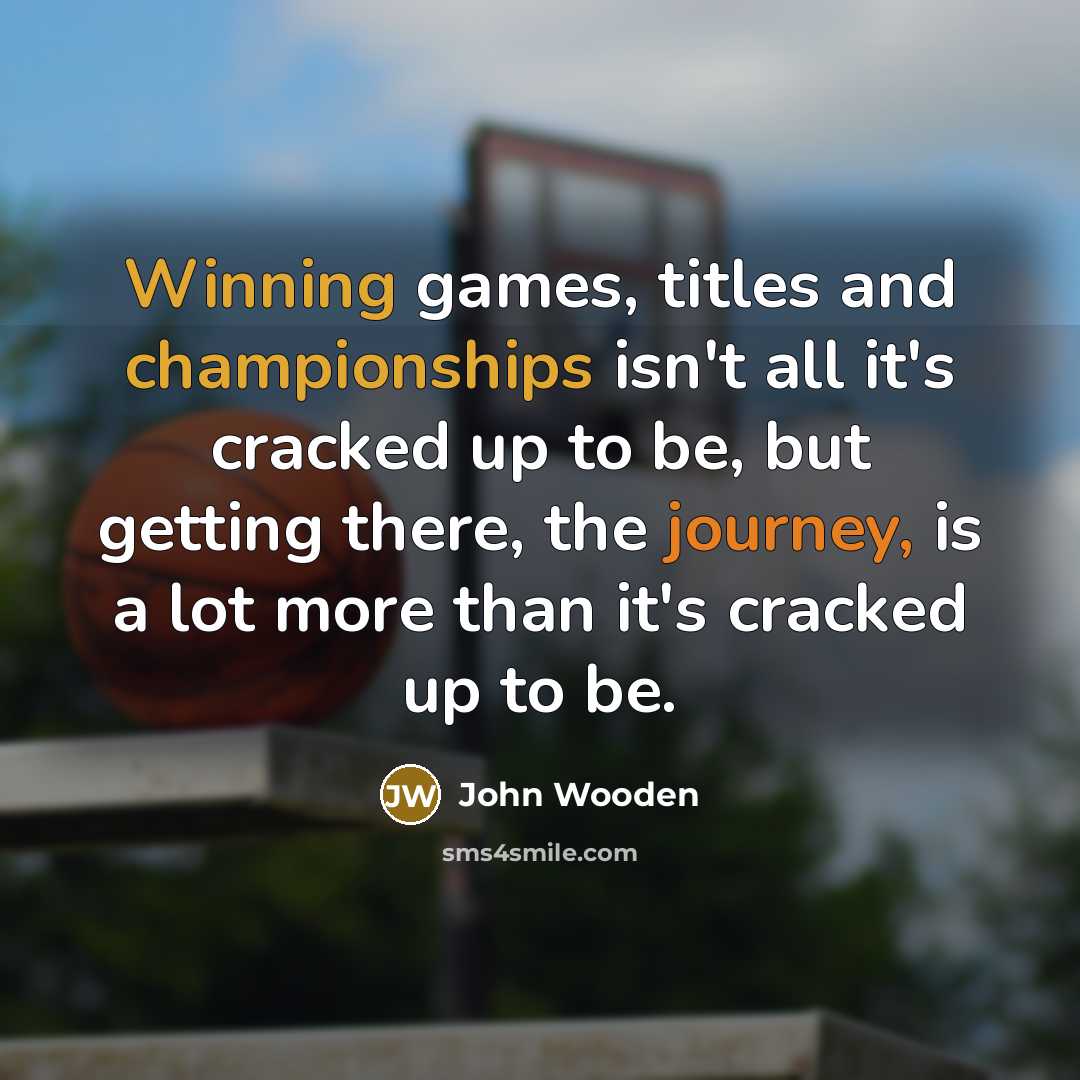 “Winning games, titles and championships isn't all it's cracked up…” quote by John Wooden