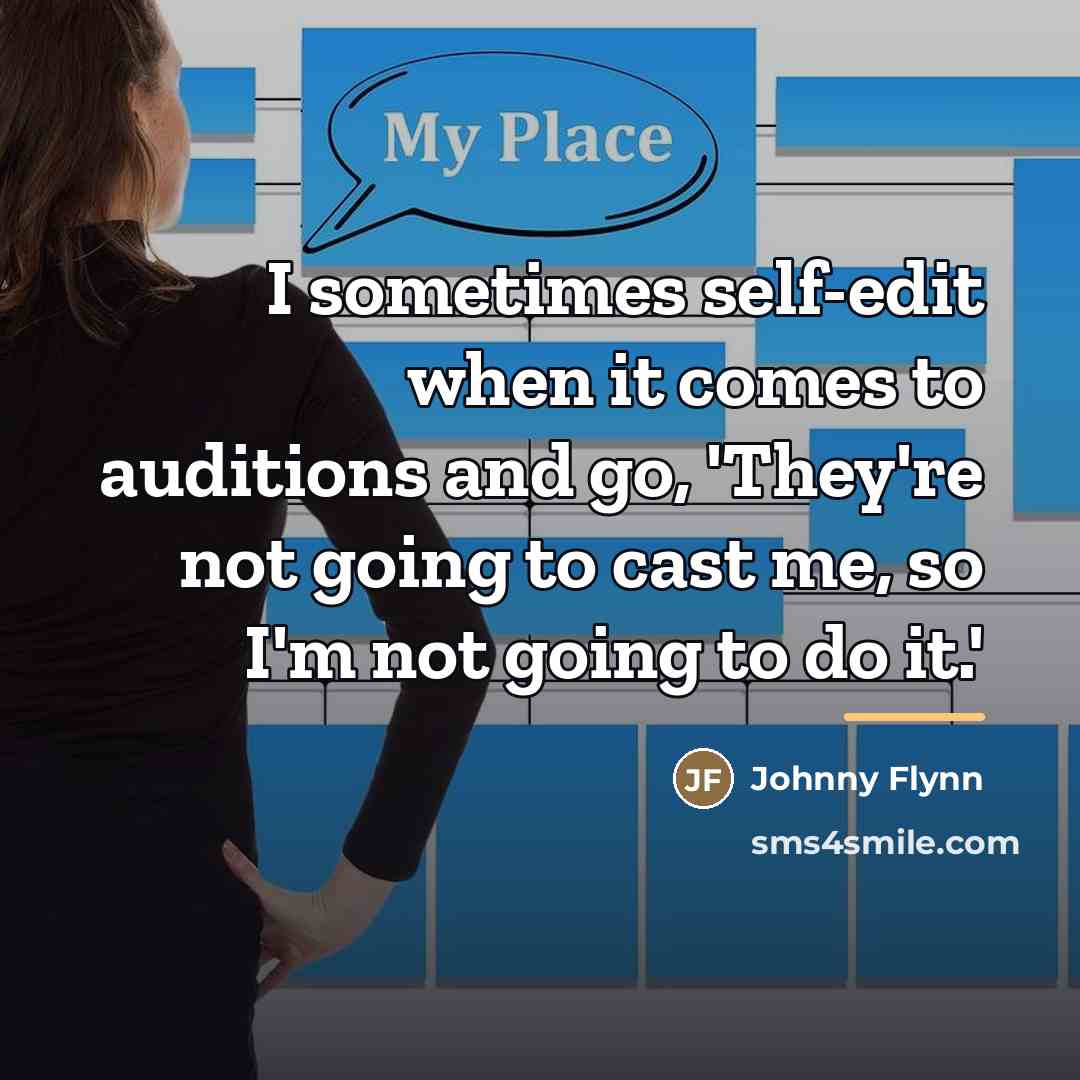 “I sometimes self-edit when it comes to auditions and go,…” quote by Johnny Flynn