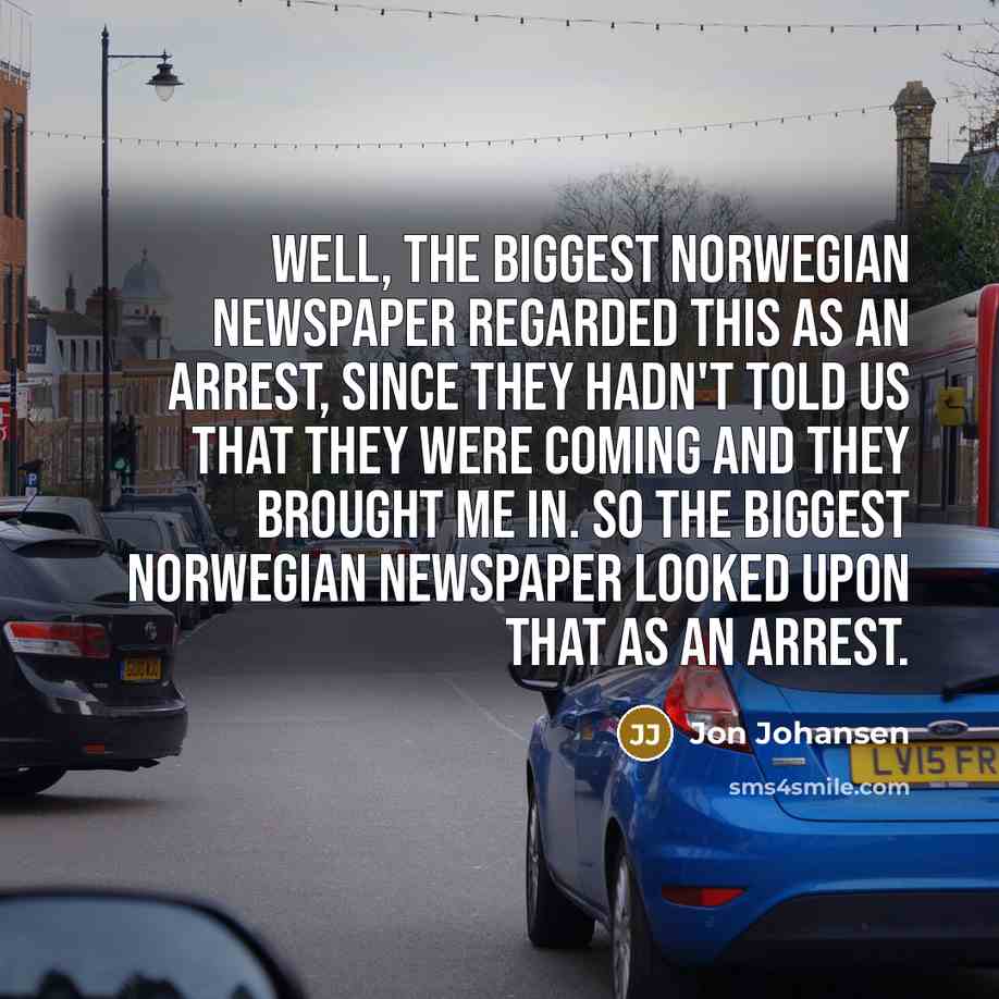 “Well, the biggest Norwegian newspaper regarded this as an arrest,…” quote by Jon Johansen