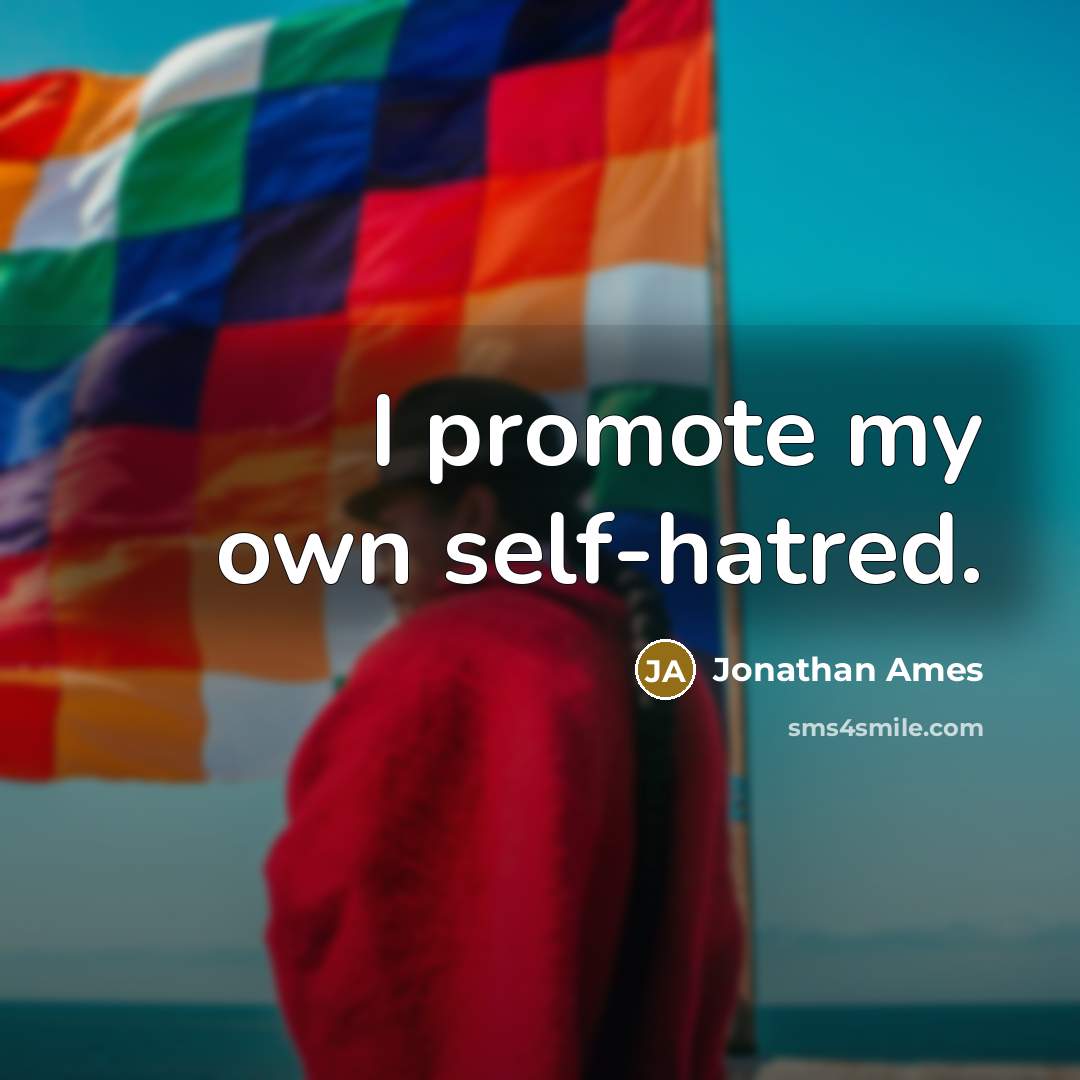 “I promote my own self-hatred.…” quote by Jonathan Ames