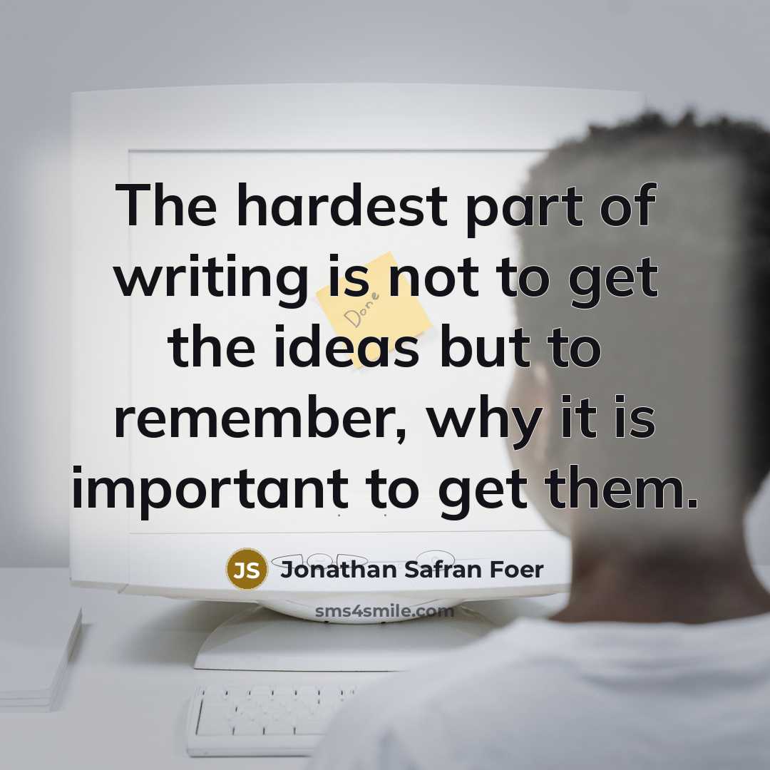 “The hardest part of writing is not to get the…” quote by Jonathan Safran Foer