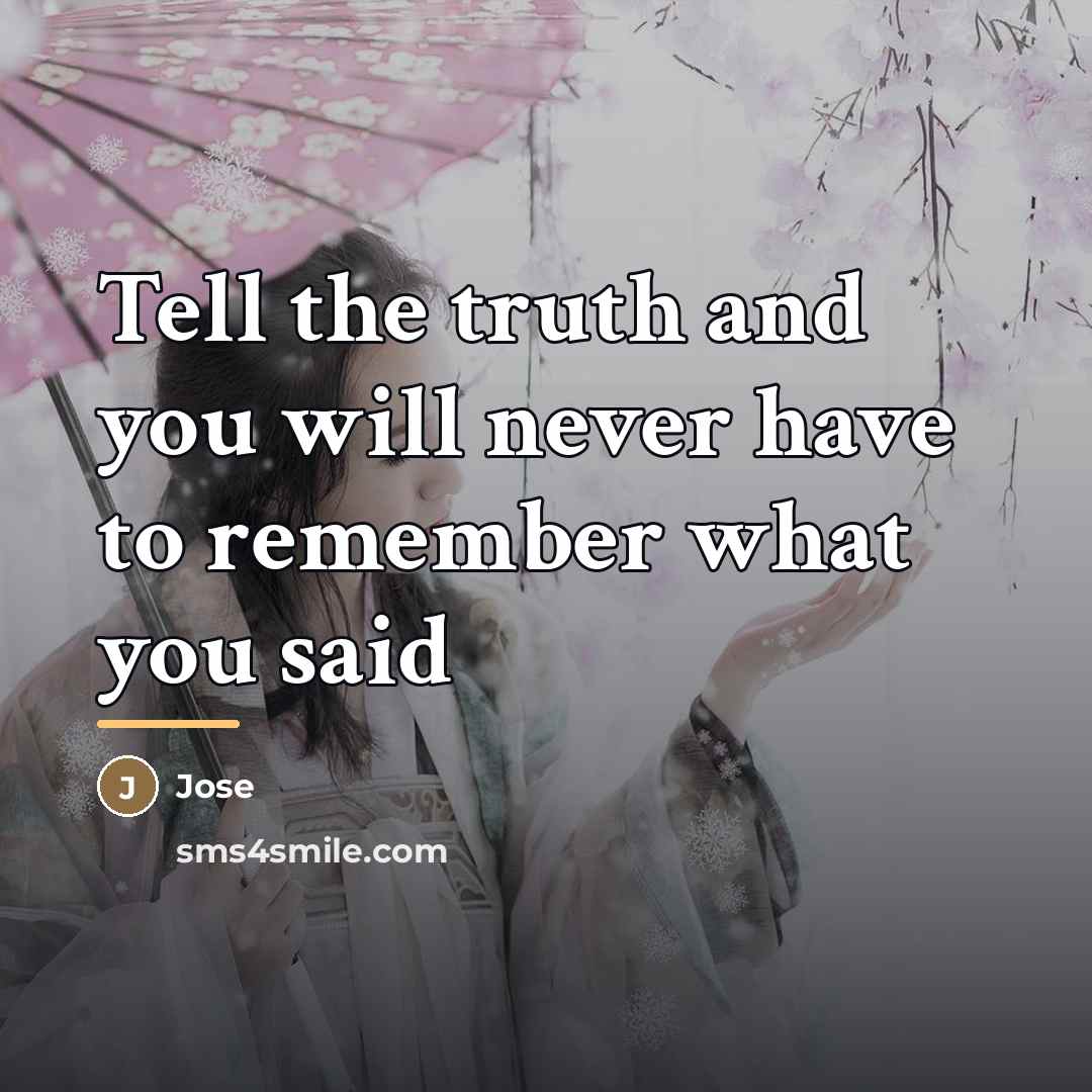 “Tell the truth and you will never have to remember…” quote by Jose