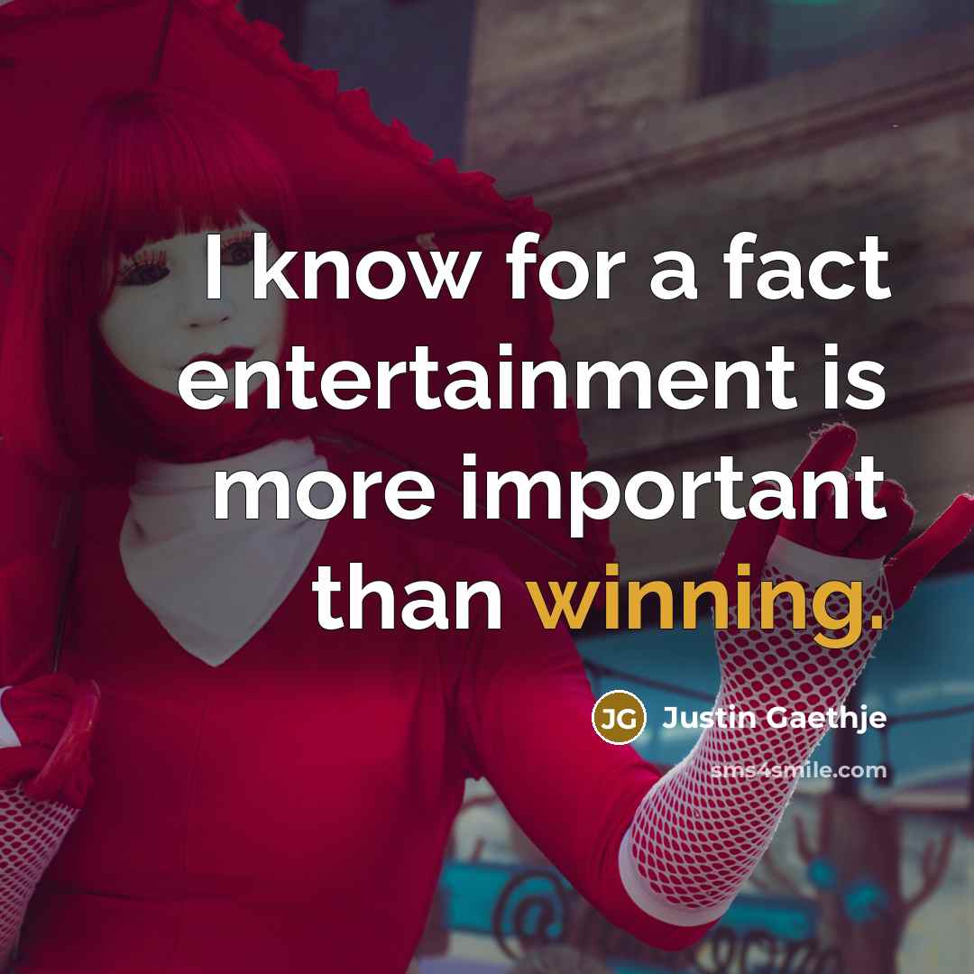 “I know for a fact entertainment is more important than…” quote by Justin Gaethje