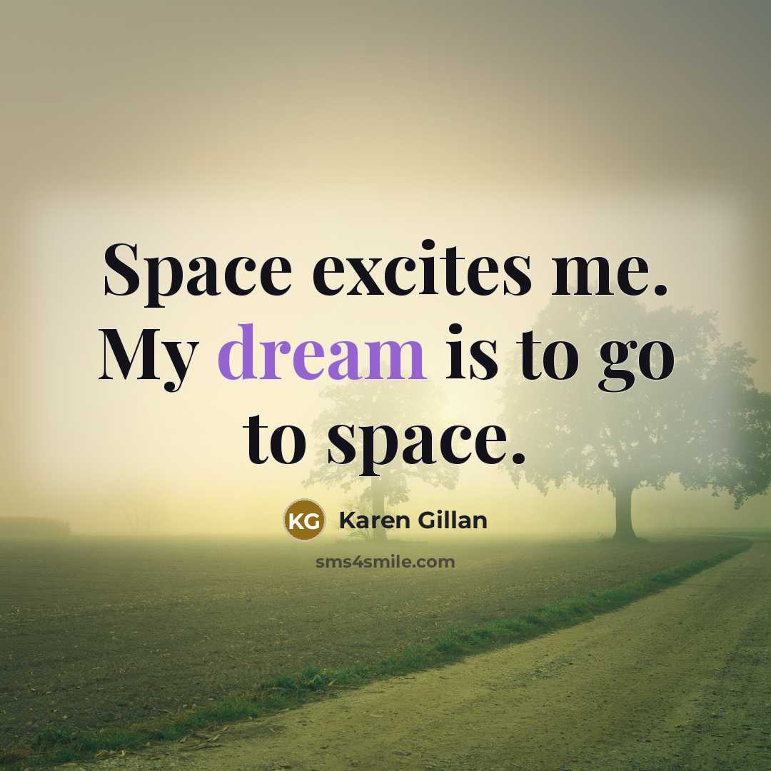 “Space excites me. My dream is to go to space.…” quote by Karen Gillan