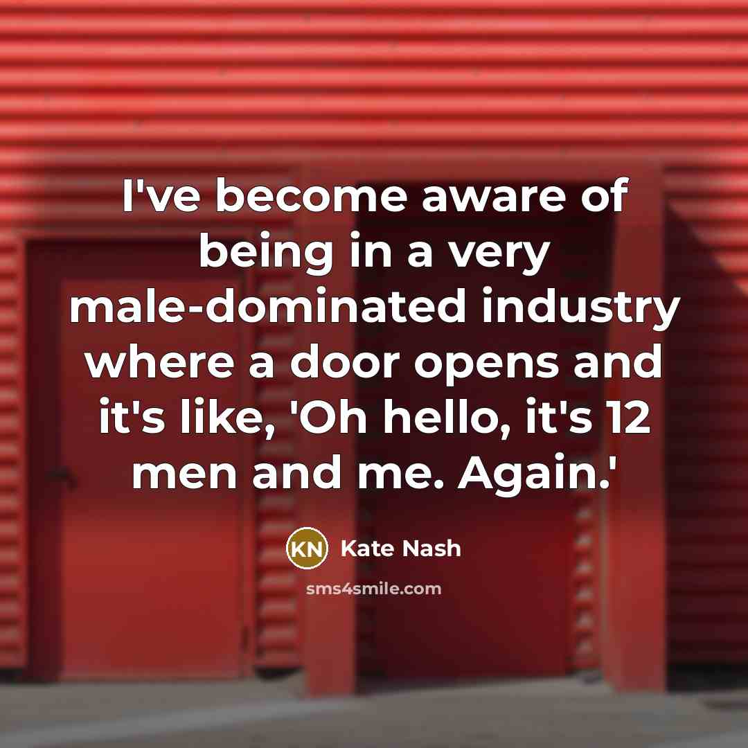 “I've become aware of being in a very male-dominated industry…” quote by Kate Nash