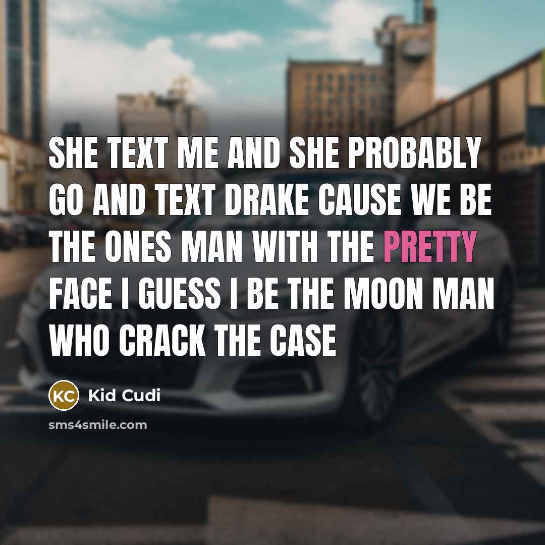 “She text me and she probably go and text drake…” quote by Kid Cudi