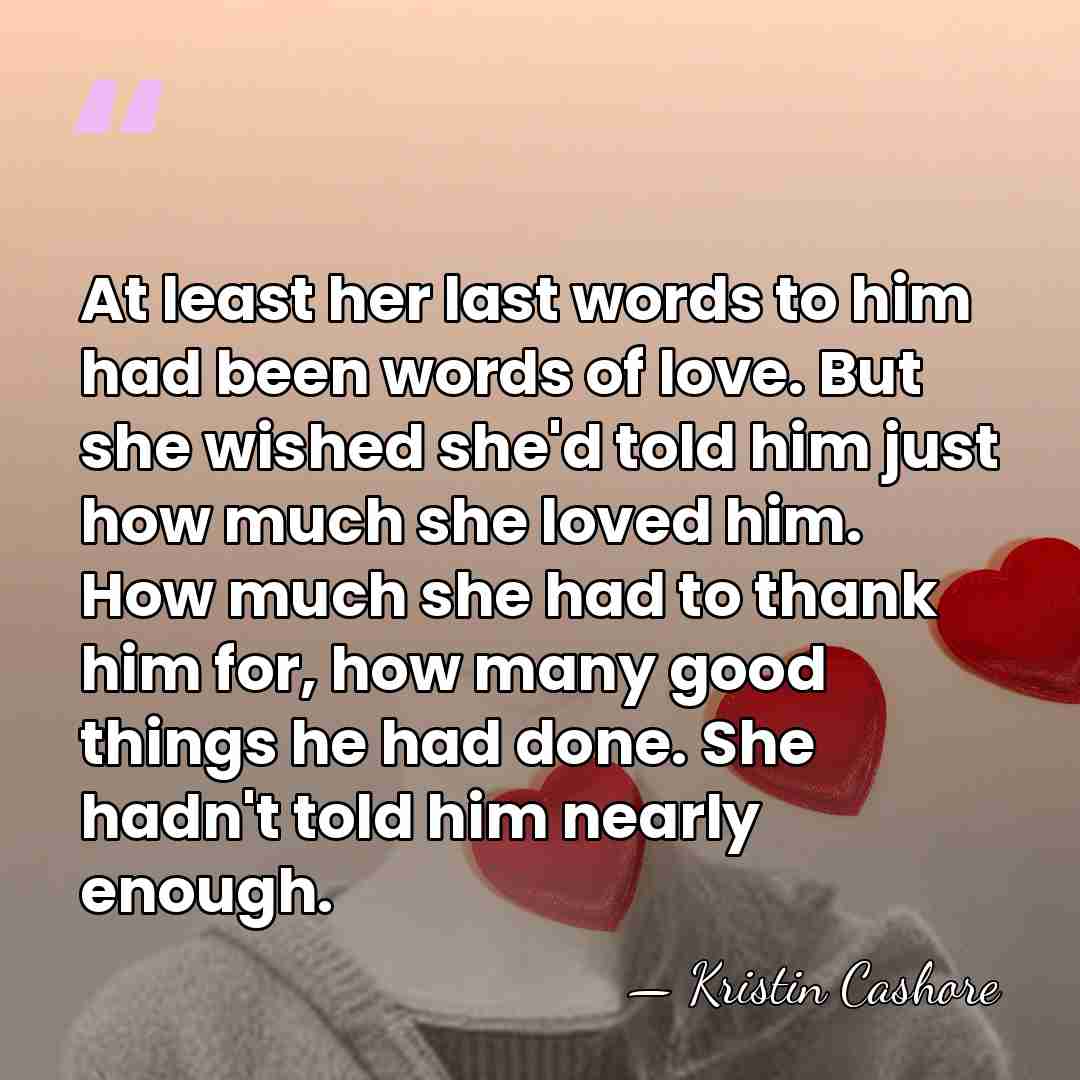 At least her last words to him had been words of love.&hellip; - Kristin Cashore