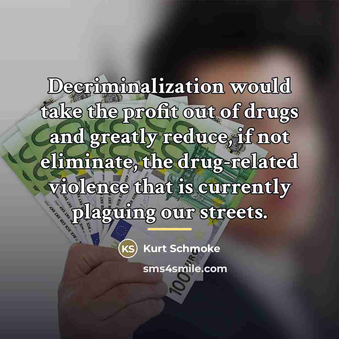 “Decriminalization would take the profit out of drugs and greatly…” quote by Kurt Schmoke