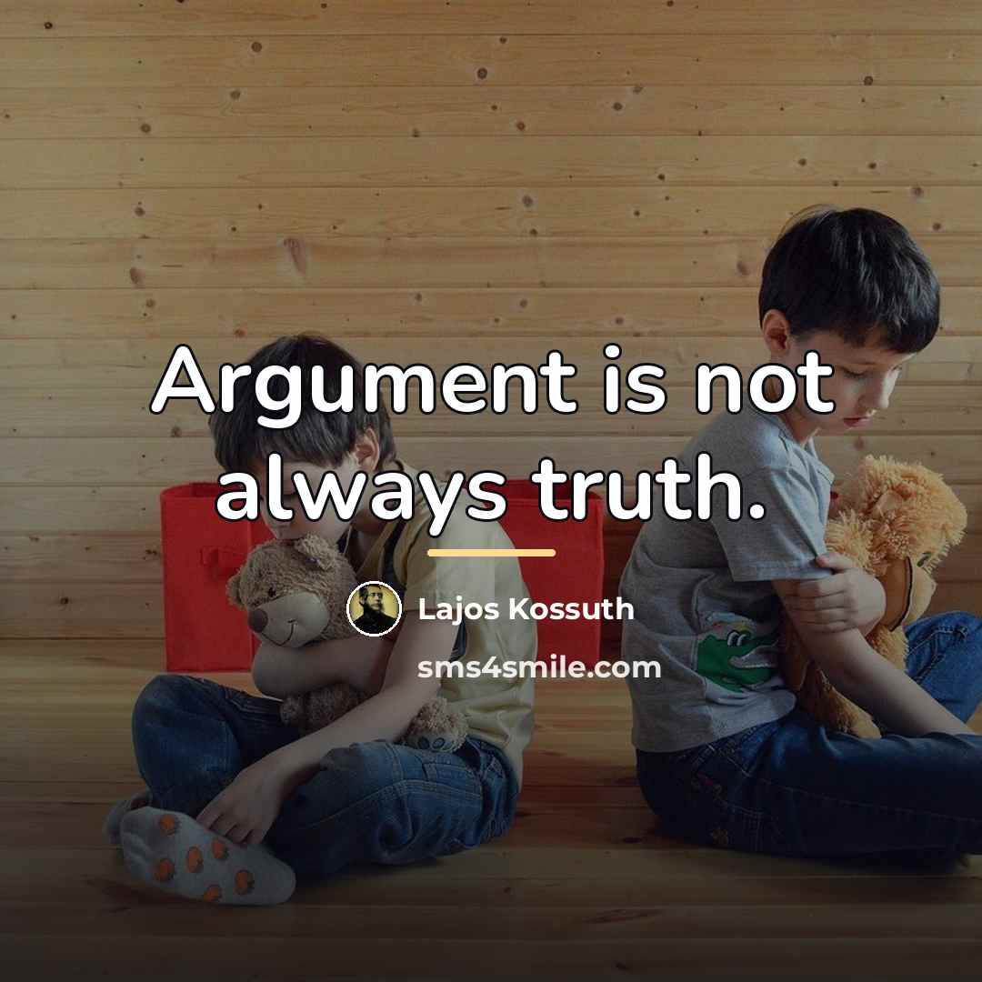 “Argument is not always truth.…” quote by Lajos Kossuth