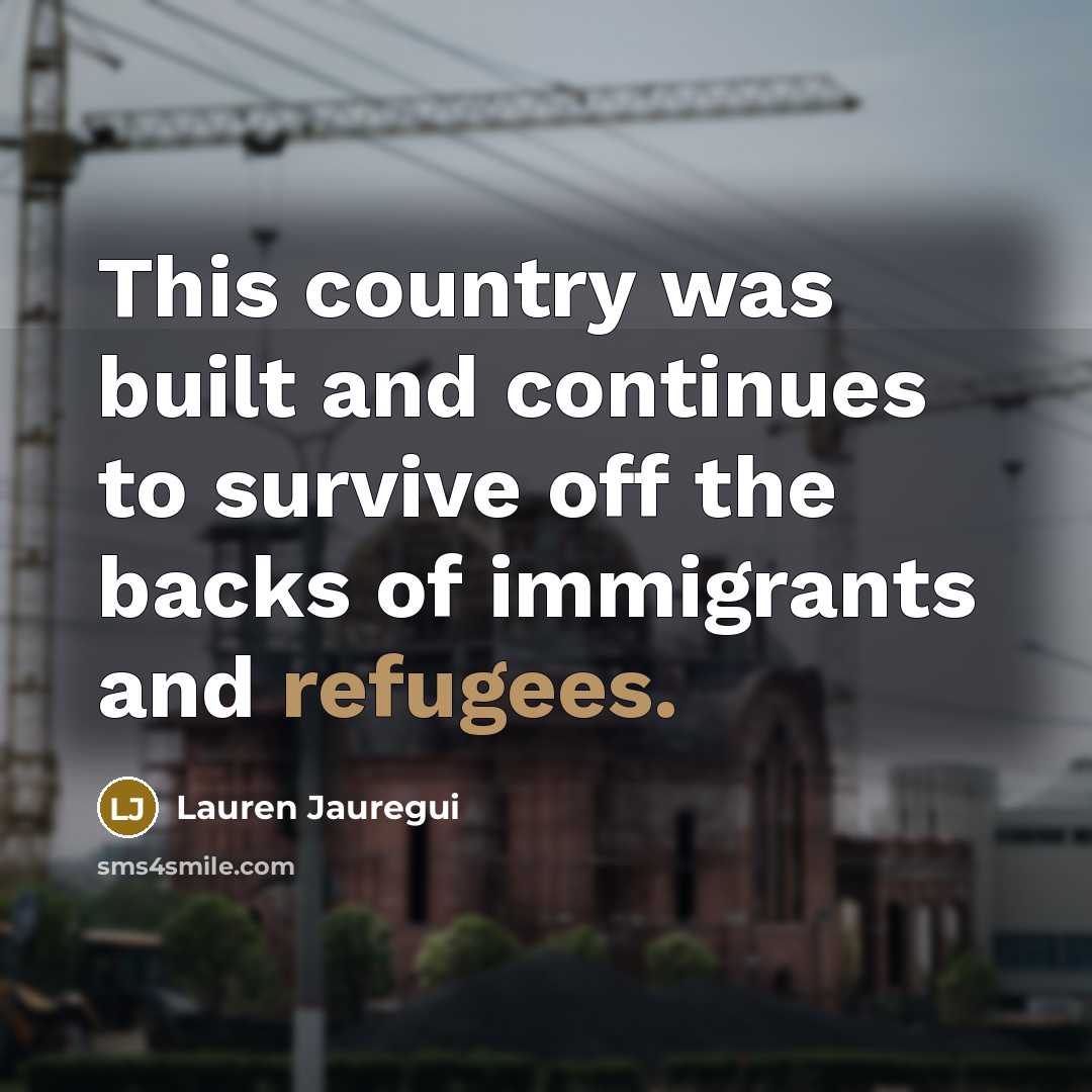 “This country was built and continues to survive off the…” quote by Lauren Jauregui