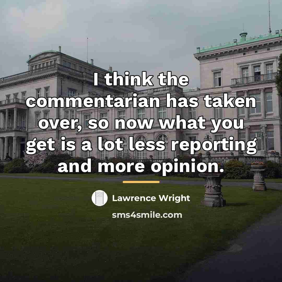 “I think the commentarian has taken over, so now what…” quote by Lawrence Wright