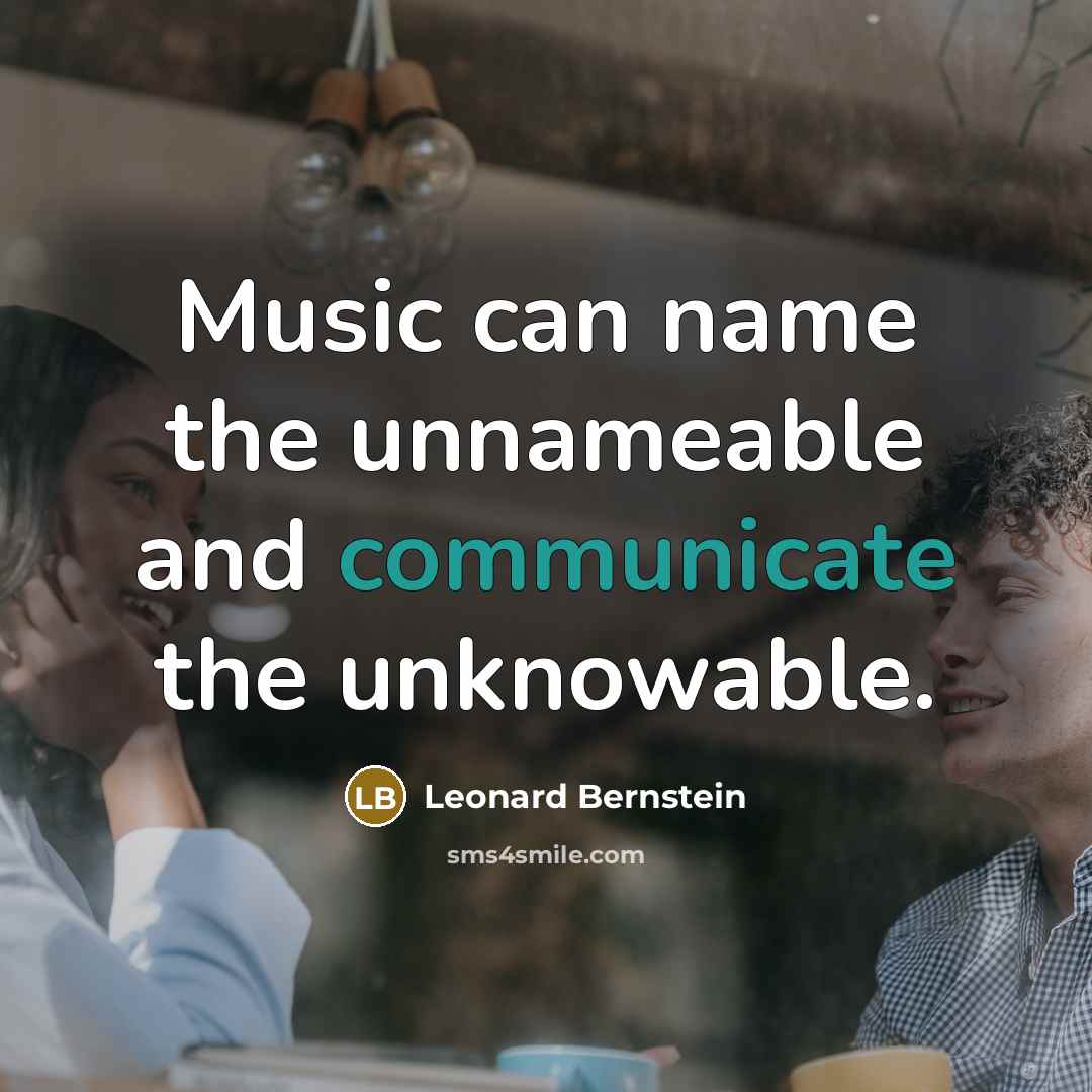 “Music can name the unnameable and communicate the unknowable.…” quote by Leonard Bernstein