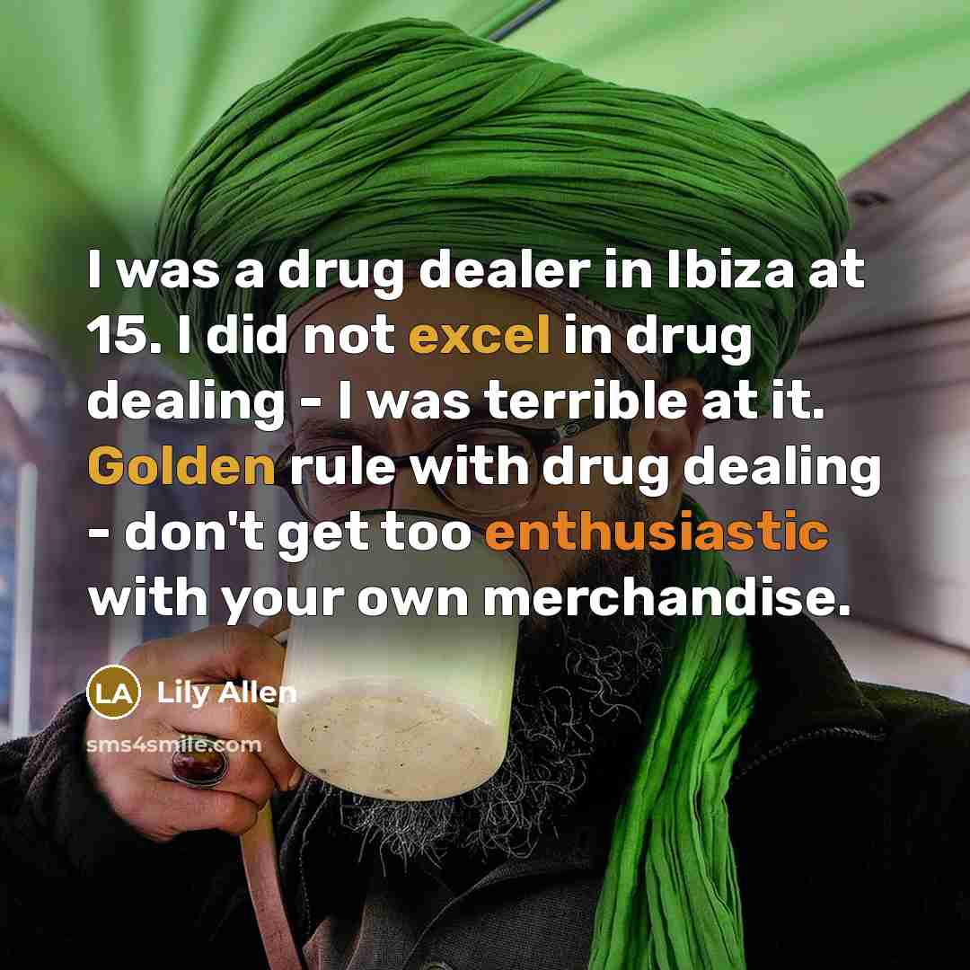 “I was a drug dealer in Ibiza at 15. I…” quote by Lily Allen