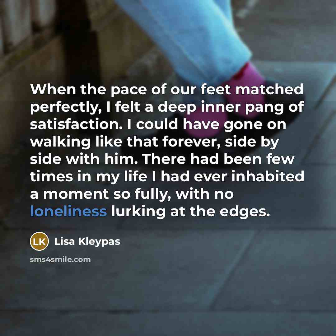 “When the pace of our feet matched perfectly, I felt…” quote by Lisa Kleypas