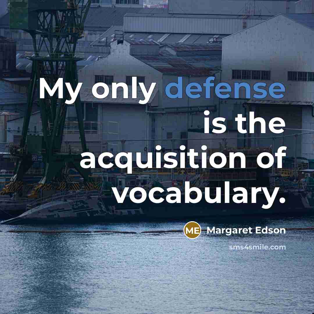 “My only defense is the acquisition of vocabulary.…” quote by Margaret Edson