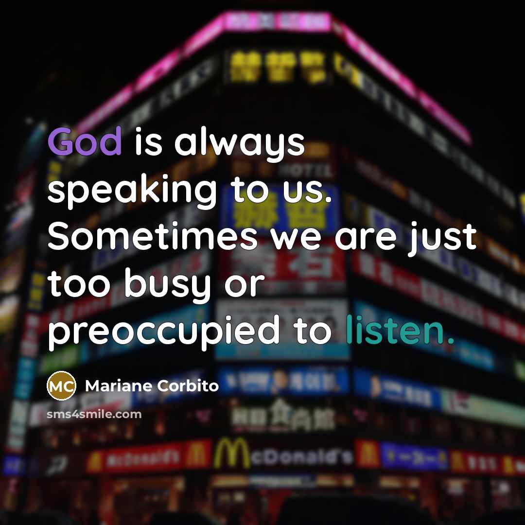 “God is always speaking to us. Sometimes we are just…” quote by Mariane Corbito